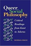 Queer Social Philosophy: Critical Readings from Kant to Adorno