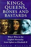 Kings, Queens, Bones and Bastards: Who's Who in the English Monarchy from Egbert to Elizabeth II