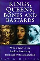 Kings, Queens, Bones and Bastards: Who's Who in the English Monarchy from Egbert to Elizabeth II