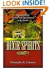 Dixie Spirits: True Tales of the Strange and Supernatural in the South