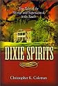 Dixie Spirits: True Tales of the Strange and Supernatural in the South