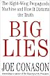 Big Lies: The Right-Wing Propaganda Machine and How It Distorts the Truth
