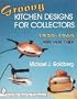 Groovy Kitchen Designs for Collectors 1935-1965