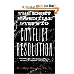The Eight Essential Steps to Conflict Resolution: Preserving Relationships at Work, at Home and in the Community