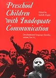 Preschool Children with Inadequate Communication: Developmental Language Disorder, Autism, Low IQ (Clinics in Developmental Medicine (Mac Keith Press))
