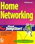 Home Networking Visual Jumpstart: Leap Quickly and Easily Into the World of Home Networking