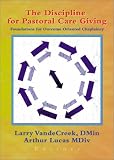 The Discipline for Pastoral Care Giving: Foundations for Outcome Oriented Chaplaincy