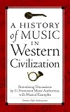 A History of Music in Western Civilization: Fascinating Discussions by 15 Prominent Music Authorities, with Musical Examples