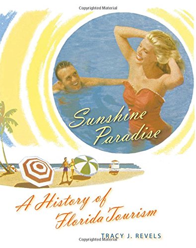 Sunshine Paradise: A History of Florida Tourism (Florida History and Culture (Hardcover)), by Tracy J. Revels