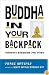 Buddha in Your Backpack: Everyday Buddhism for Teens