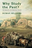Why Study The Past?: The Quest For The Historical Church