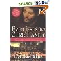 From Jesus to Christianity : How Four Generations of Visionaries & Storytellers Created the New Testament and Christian Faith