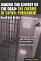 Among the Lowest of the Dead: The Culture of Capital Punishment (Law, Meaning, and Violence)
