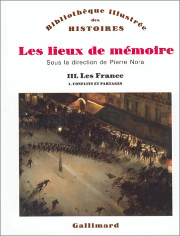 Les Lieux de m�moire, tome 1 : Les France : Conflits et partages