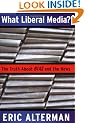 What Liberal Media?: The Truth About Bias and the News