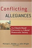 Conflicting Allegiances: The Church-based University In A Liberal Democratic Society