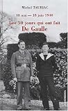 Les trente jours qui ont fait de gaulle. 18 mai-18juin 1940