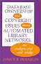 Database Ownership and Copyright Issues Among Automated Library Networks: An Analysis and Case Study (Contemporary Studies in Information Management, Policies, and Services) Database Ownership and Copyright Issues Among Automated Library Networks: An Analysis and Case Study (Contemporary Studies in Information Management, Policies, and Services)