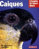 Caiques (Complete Pet Owner's Manual)