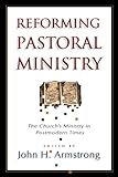 Reforming Pastoral Ministry: Challenges for Ministry in Postmodern Times