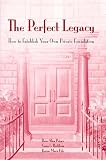 The Perfect Legacy: How to Establish Your Own Private Foundation