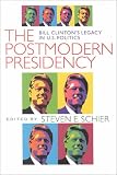 Postmodern Presidency: Bill Clintons Legacy in U.S. Politics (Political Science)