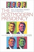 Postmodern Presidency: Bill Clinton's Legacy in U.S. Politics (Political Science)