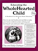 Educating the Wholehearted Child Revised & Expanded