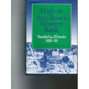 High on the Okaw's Western Bank: Vandalia, Illinois, 1819-39 Paul E. Stroble