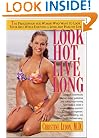 Look Hot, Live Long: The Prescription for Women Who Want to Look Their Best While Enjoying a Long and Healthy Life