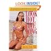 Look Hot, Live Long: The Prescription for Women Who Want to Look Their Best While Enjoying a Long and Healthy Life