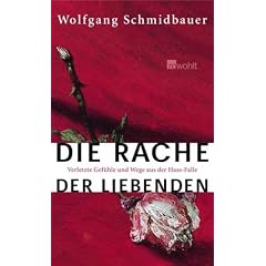 Die Rache der Liebenden. Verletzte Gefühle und Wege aus der Hass-Falle (Gebundene Ausgabe)