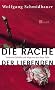 Die Rache der Liebenden. Verletzte Gef�hle und Wege aus der Hass-Falle