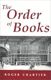 The Order of Books: Readers, Authors, and Libraries in Europe Between the 14th and 18th Centuries