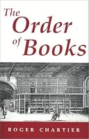The Order of Books: Readers, Authors, and Libraries in Europe Between the 14th and 18th Centuries