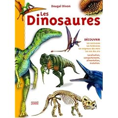 Les Dinosaures : Les carnivores, les herbivores, les seigneurs des mers, les rois des airs