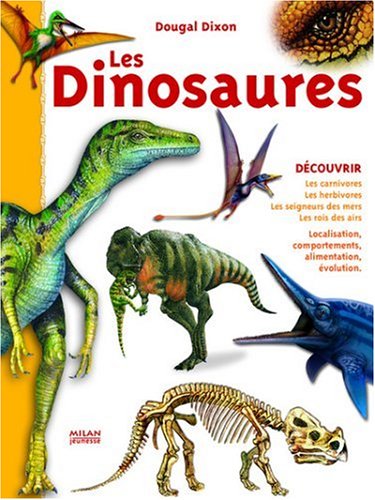 Les Dinosaures : Les carnivores, les herbivores, les seigneurs des mers, les rois des airs Les Dinosaures : Les carnivores, les herbivores, les seigneurs des mers, les rois des airs