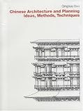 Chinese Architecture and Planning: Ideas, Methods, Techniques
