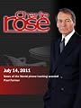 Charlie Rose Episodes 2011: Charlie Rose - News of the World phone hacking scandal / Paul Farmer (July 14, 2011)
