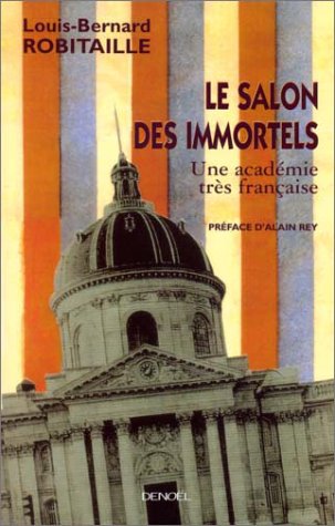 Le Salon des immortels : Une acad�mie tr�s fran�aise
