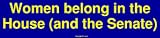 Women belong in the House (and the Senate) Bumper Sticker