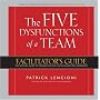 The Five Dysfunctions of a Team: Facilitator's Guide: The Official Guide to Conducting the Five Dysfunctions Workshop (JB Lencioni Series)