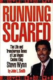 Running Scared: The Life and Treacherous Times of Las Vegas Casino King Steve Wynn