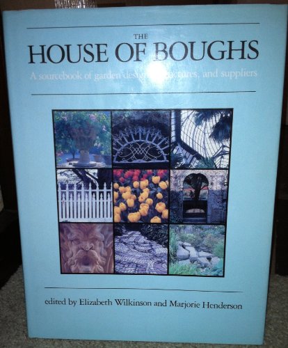 The House of Boughs: A sourcebook of garden designs, structures, and suppliers