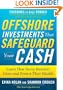 Offshore Investments that Safeguard Your Cash: Learn How Savvy Investors Grow and Protect Their Wealth