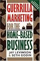 Guerrilla Marketing for the Home-Based Business