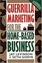 Guerrilla Marketing for the Home-Based Business
