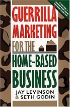 Guerilla Marketing for the Home-Based Business