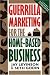 Guerrilla Marketing for the Home-Based Business