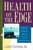  : Health on the Edge: Visionary Views of Healing in the New Millennium (New Consciousness Reader)